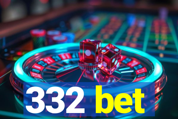 332 bet